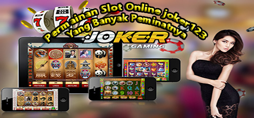 Permainan Slot Online joker123 Yang Banyak Peminatnya